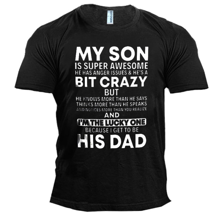 My Son Bit Crazy Chic But I'm Lucky To Be His Dad Men's Mood Text Cotton Print T-shirt