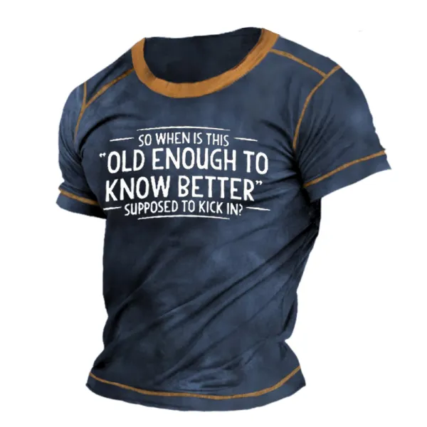 So When Is This Old Enough To Know Better Supposed To Kick In Men's T-shirt - Blaroken.com 