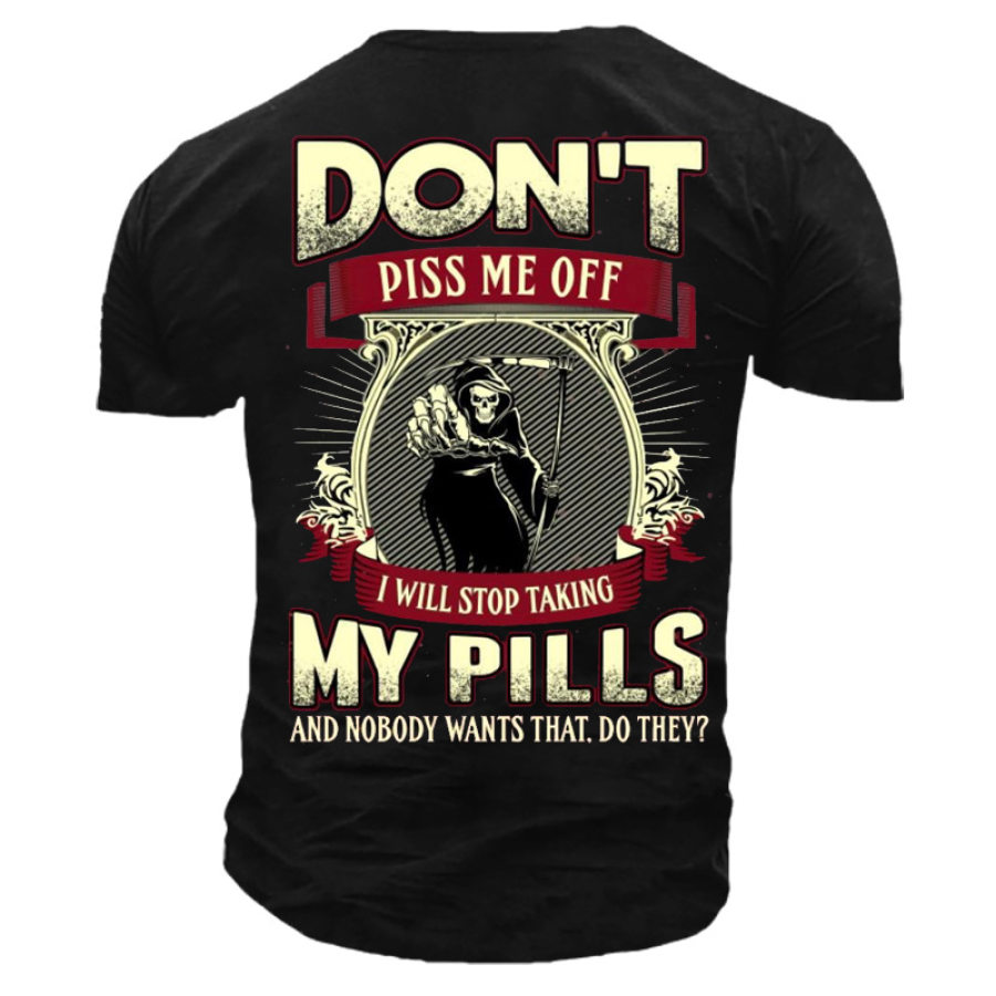 

Don't Piss Me Off I Will Stop Taking My Pills Men's Cotton Tee