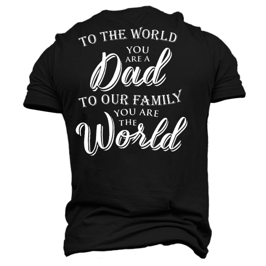 

To The World You Are A Dad To Our Family You Are The World Men's Cotton Short Sleeve T-Shirt