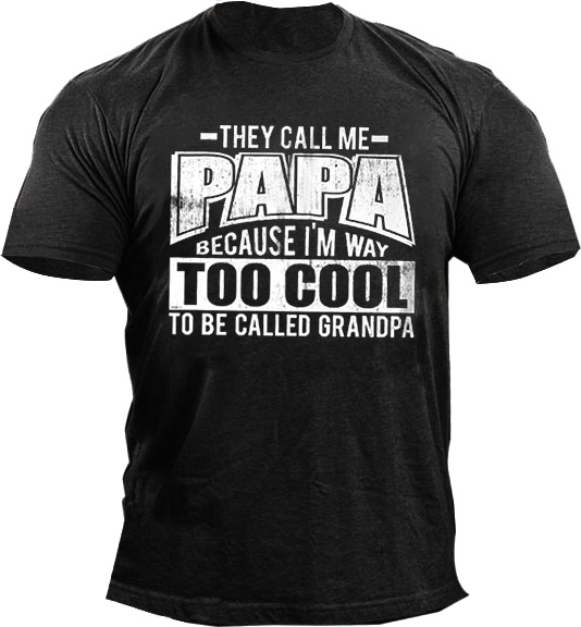 They Call Me Papa Chic Because I'm Way Too Cool To Be Called Grandpa Men's T-shirt