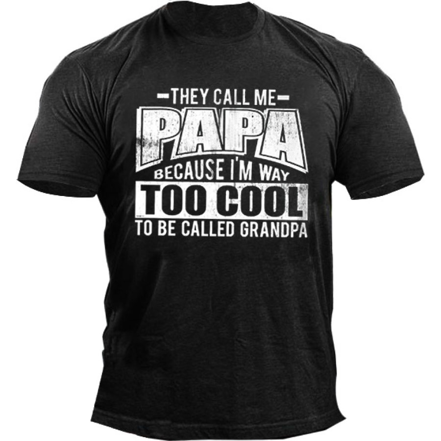 

They Call Me Papa Because I'm Way Too Cool To Be Called Grandpa Men's T-shirt