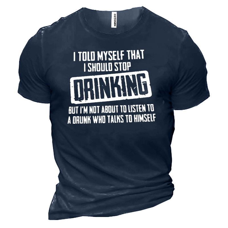 I Told Myself That Chic I Should Stop Drinking Men's Cotton T-shirt