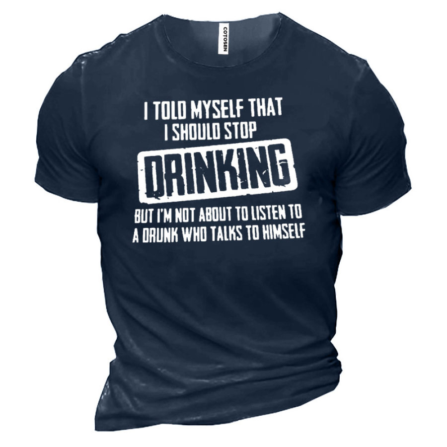 

I Told Myself That I Should Stop Drinking Men's Cotton T-Shirt