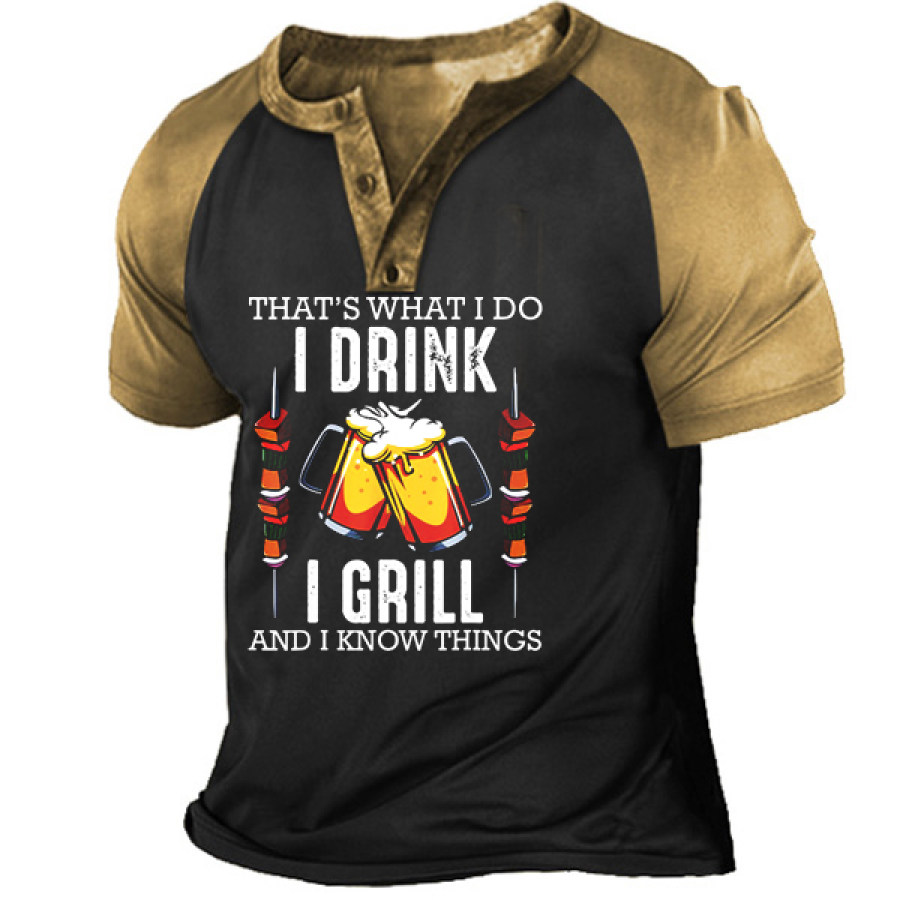 

That's What I Do I Drink I Grill And I Know Things Men's Henley T-Shirt