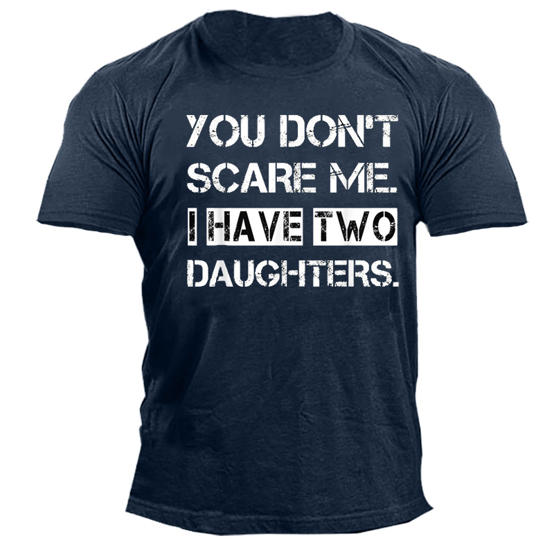 Don't Scare Me I Chic Have Two Daughters Men Cotton Tee