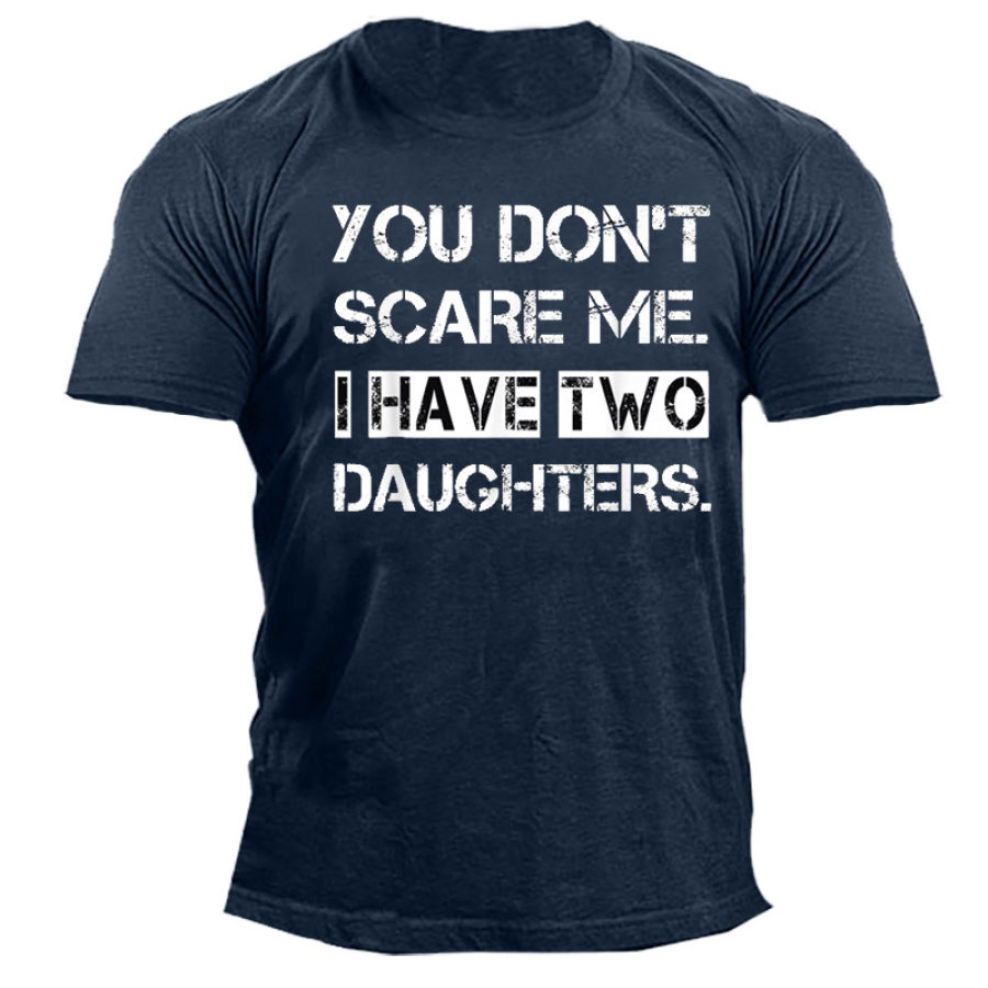 

Don't Scare Me I Have Two Daughters Men Cotton Tee