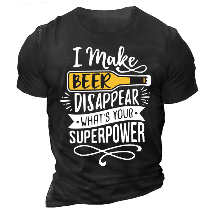 

I Make Beer Disappear What's Your Supper Power Cotton Crew Neck Cotton T-Shirt