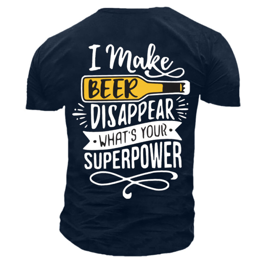 

I Make Beer Disappear What's Your Supper Power Cotton Crew Neck Cotton T-Shirt