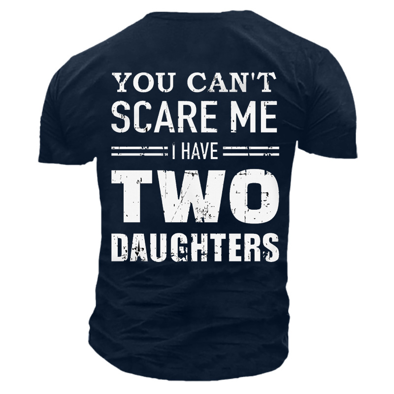 Don't Scare Me I Chic Have Two Daughters Men Cotton Tee
