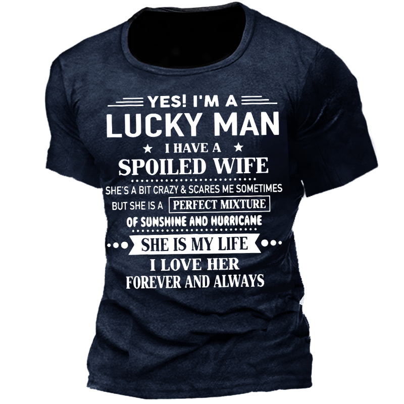 Yes I'm A Lucky Chic Man I Have A Spoiled Wife I Love Her Forever Men's Short Sleeve T-shirt