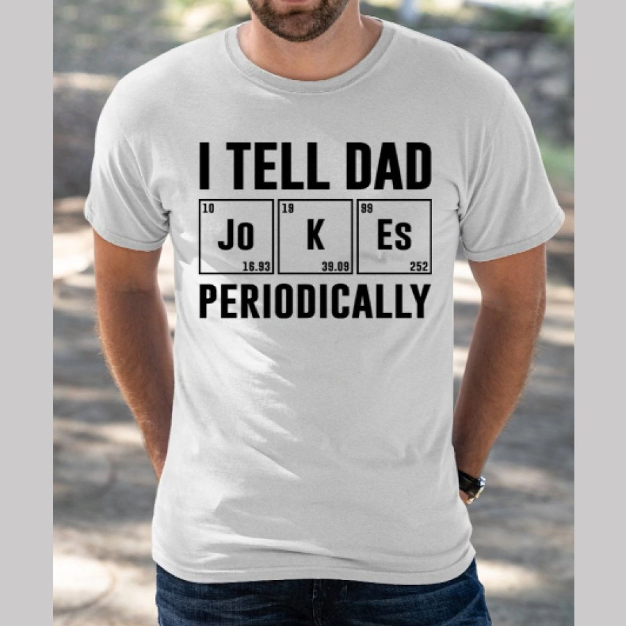 

Men's Outdoor I Tell Dad Periodically Printed Casual T-Shirt