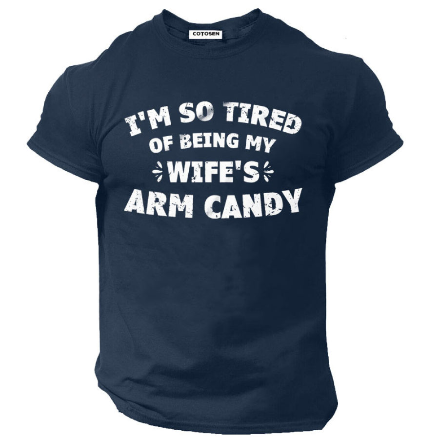 

I Am So Tired Of Being My Wife Is Arm Candy Men's Cotton Short Sleeve T-Shirt