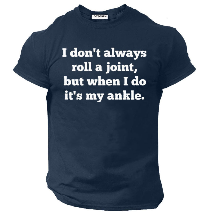 

I Dont Always Roll A Joint But When I Do It Is My Ankle Men's Cotton Short Sleeve T-Shirt