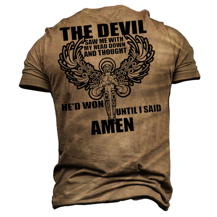 

The Devil Saw Me With My Head Down And Thought He'd Won Men's T-shirt