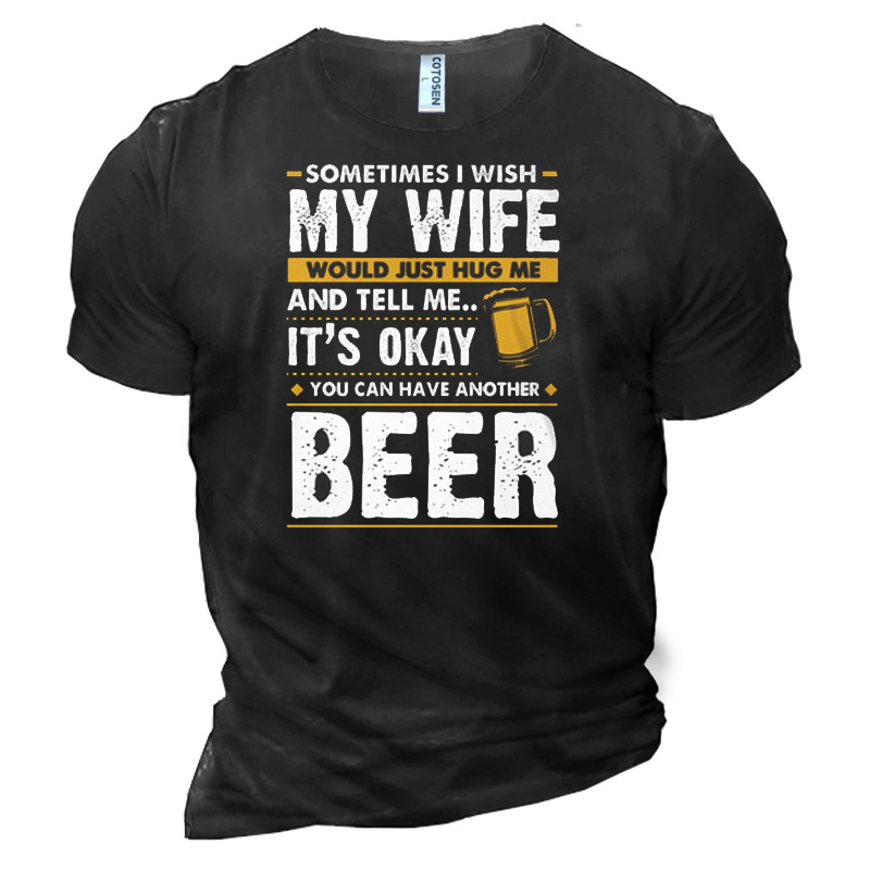 My Wife Tell I Chic Can Have Beer For Mother's Day Men's Cotton T-shirt