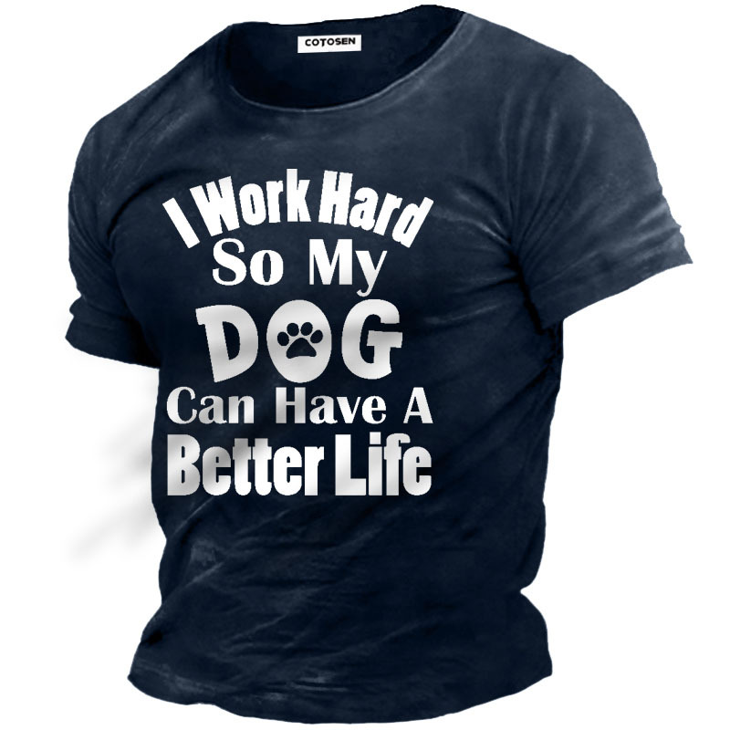 I Work Hard So Chic My Dog Can Have A Better Life Men's T-shirt