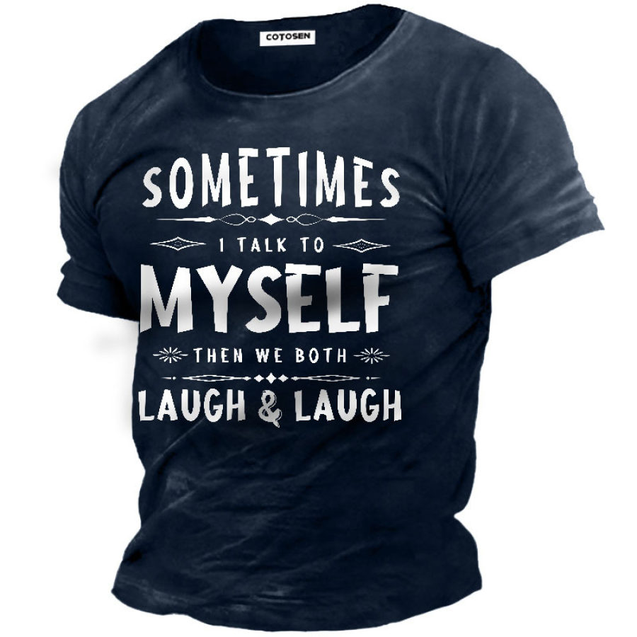 

Sometimes I Talk To Myself Then We Both Laugh And Laugh Men's T-shirt