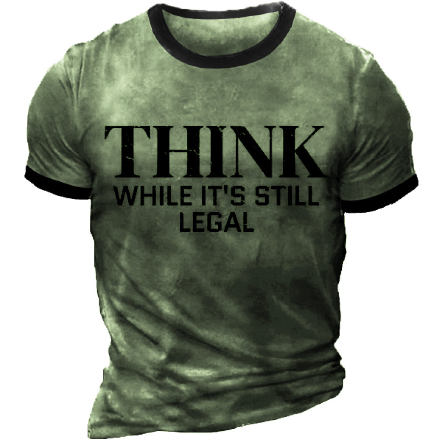 

Think While It's Still Legal Men's T-shirt