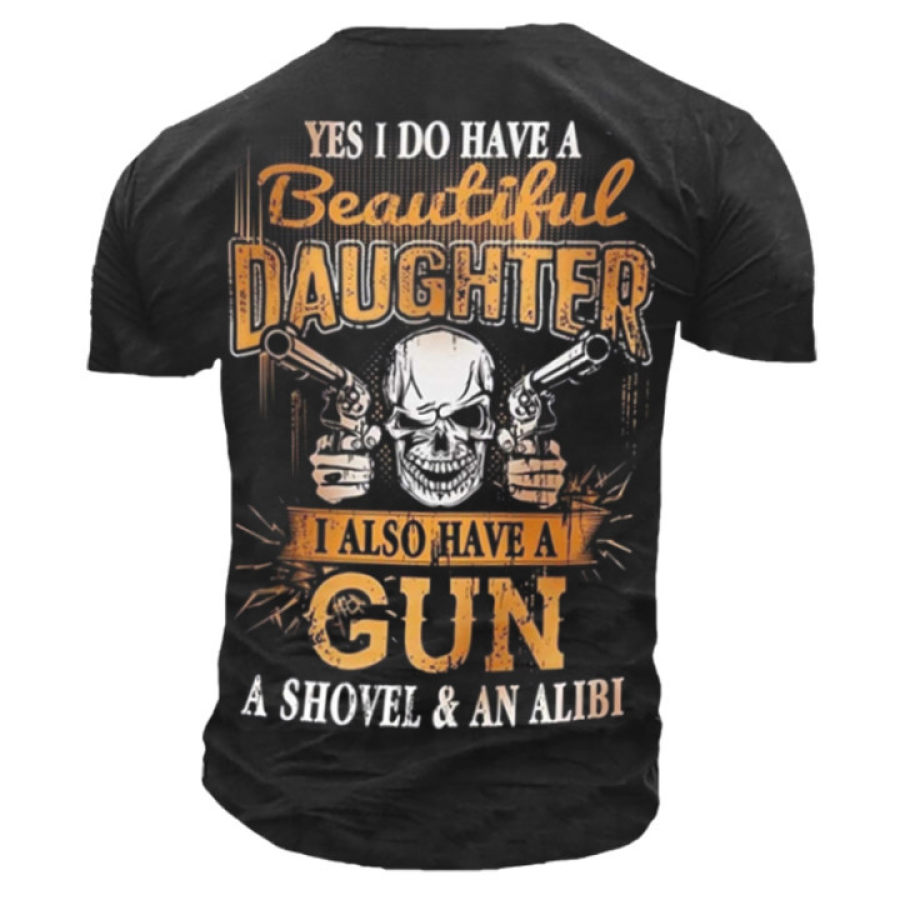 

I Have A Beautiful Daughter I Also Have A Gun A Shovel And An Alibi T Shirt Men Tee
