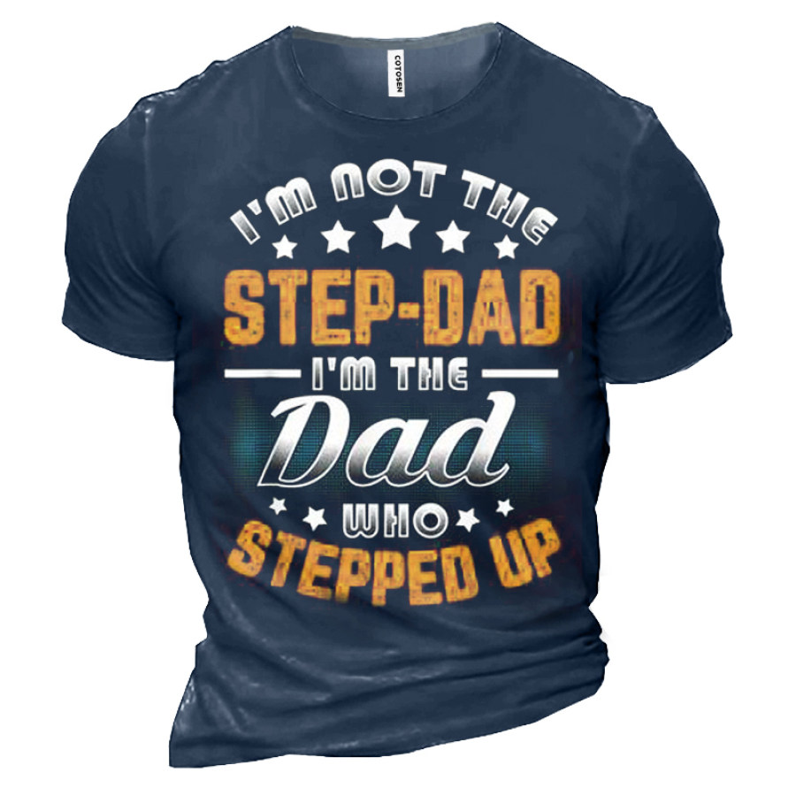 

I'm Not A Stepdad I'm The DAD Who Stepped Up Men Cotton Tee