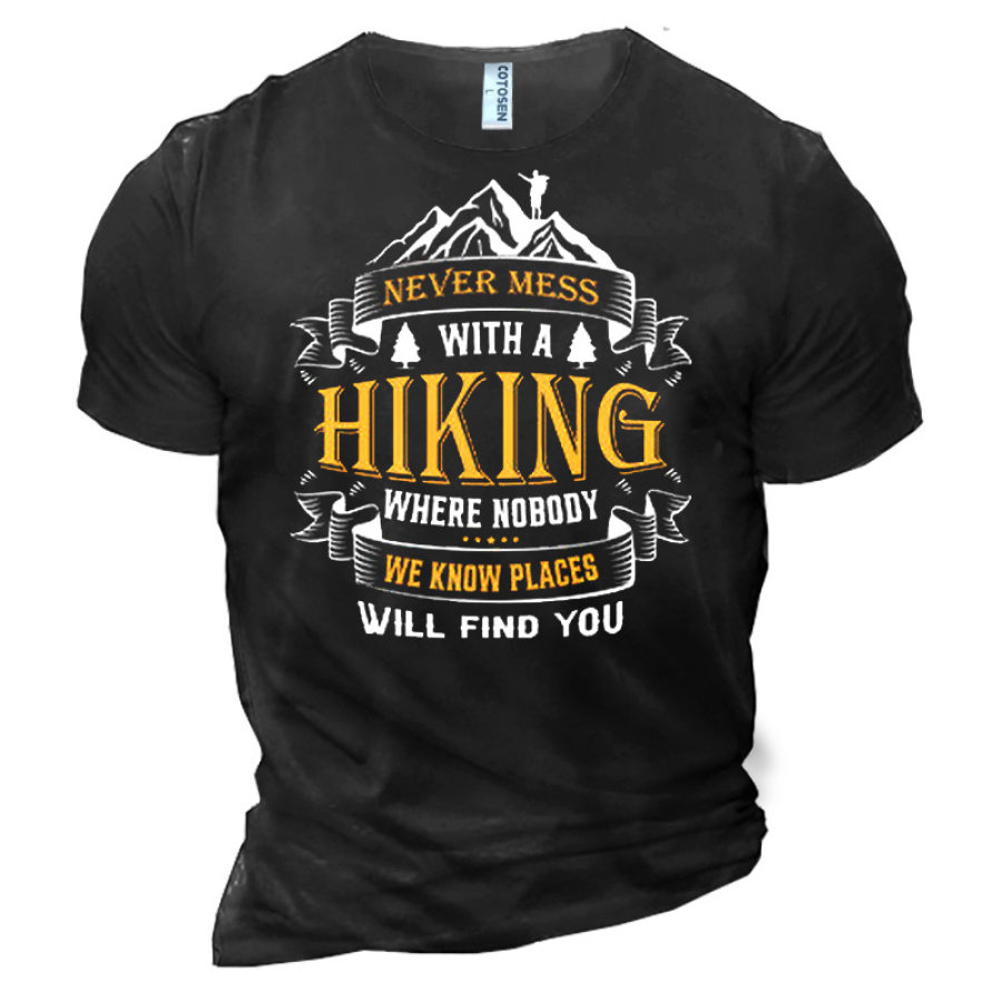 

Never Mess With A Hiking We Know Places Will Find You Men's Cotton T-Shirt