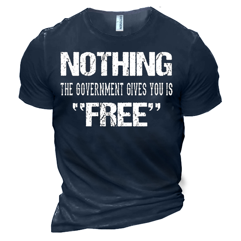 Nothing The Governmengt Gives Chic You Is Free Men's Cotton T-shirt
