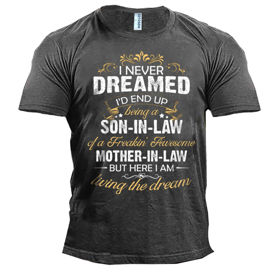 

Men's I Never Dreamed I'd End Up Being A Son Cotton T-Shirt