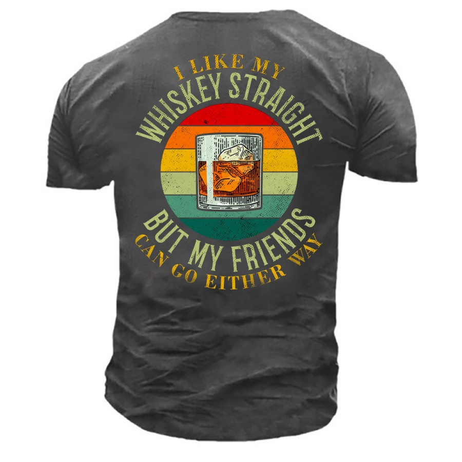 

Men's I Like My Whiskey Straight But My Friends Cotton T-Shirt