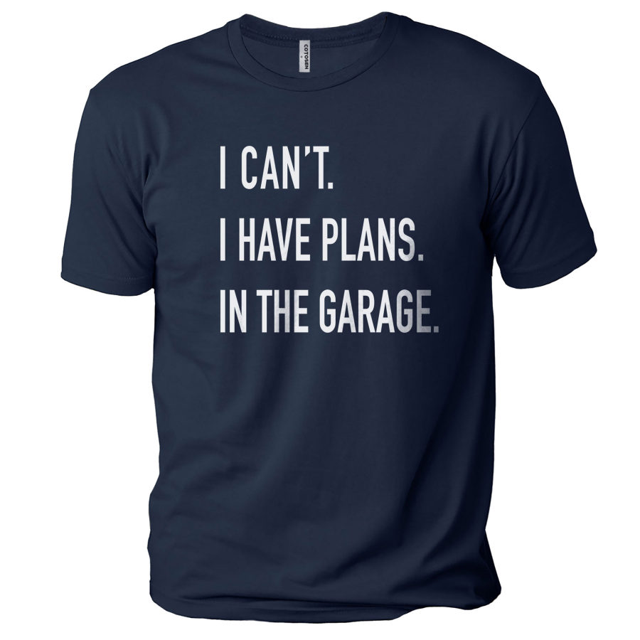 

Men's I Can't I Have Plan In The Garage Cotton T-Shirt