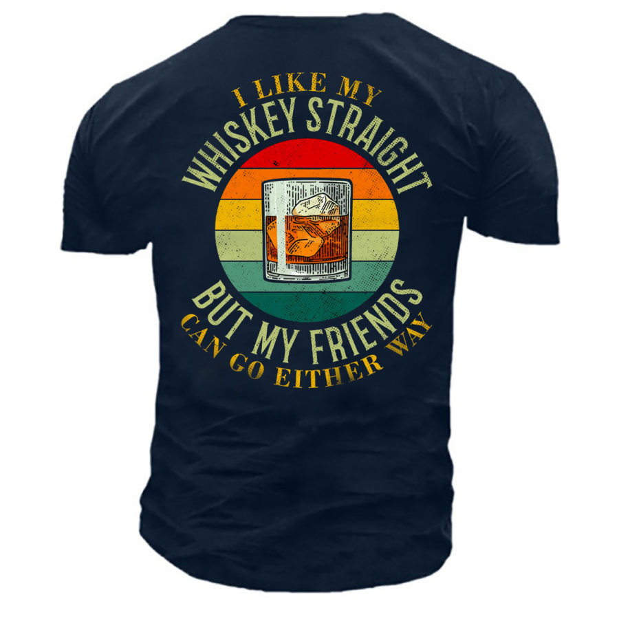

Men's I Like My Whiskey Straight But My Friends Cotton T-Shirt
