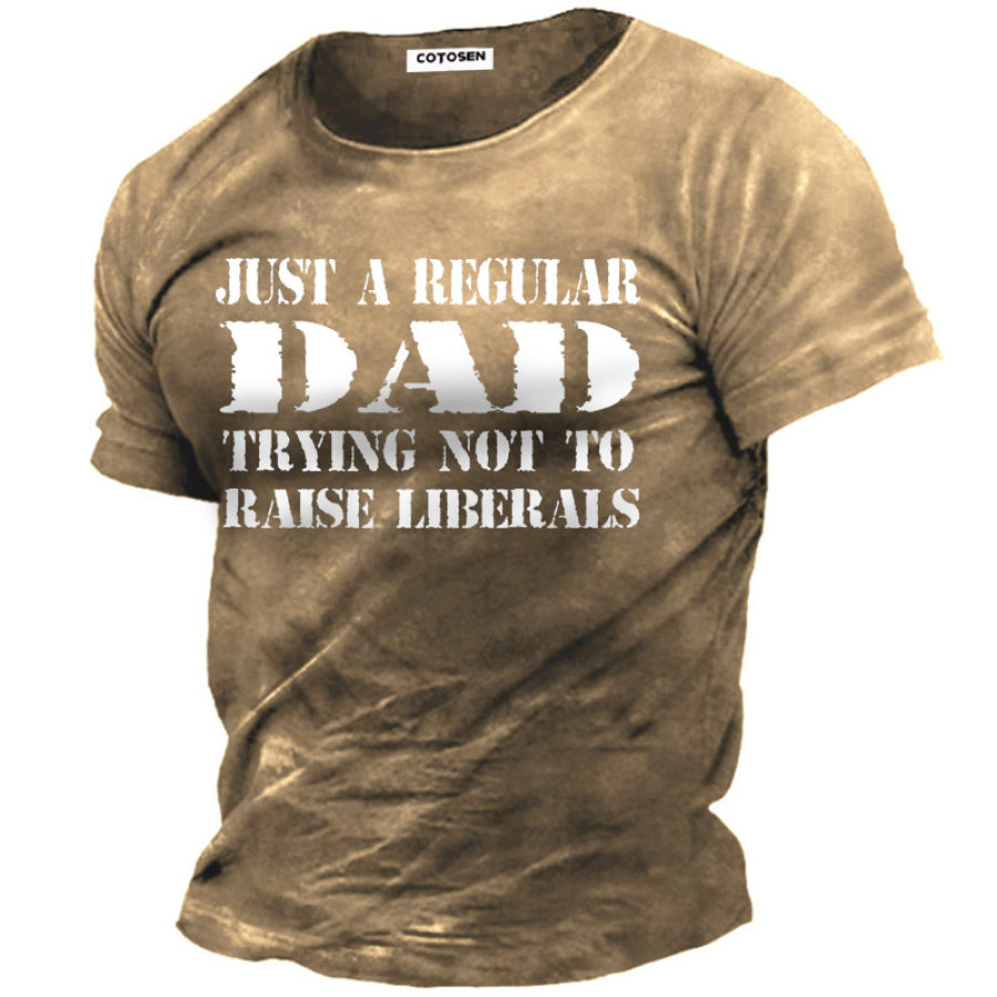 

Just A Regular Dad Trying Not To Raise Liberais Men's Cotton Short Sleeve T-Shirt