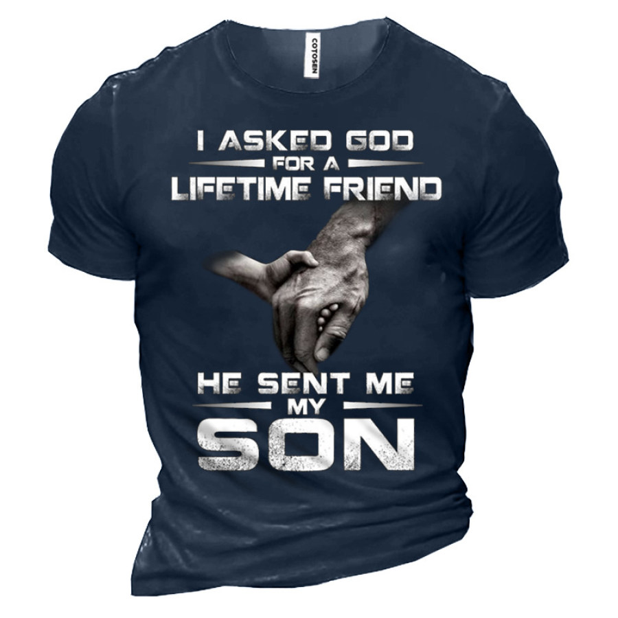 

I Asked God For A Lifftime Friend He Sent Me My Son Men's Tee