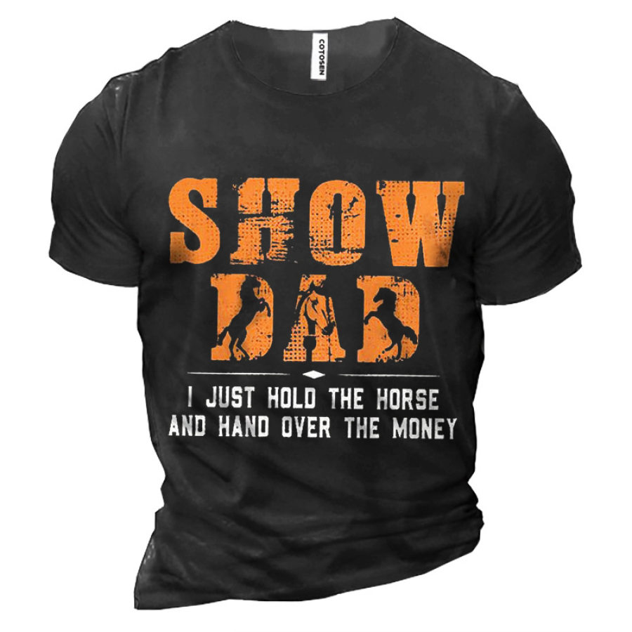 

Show Dad I Just Hold The And Hand Over The Money Men's Cotton Tee