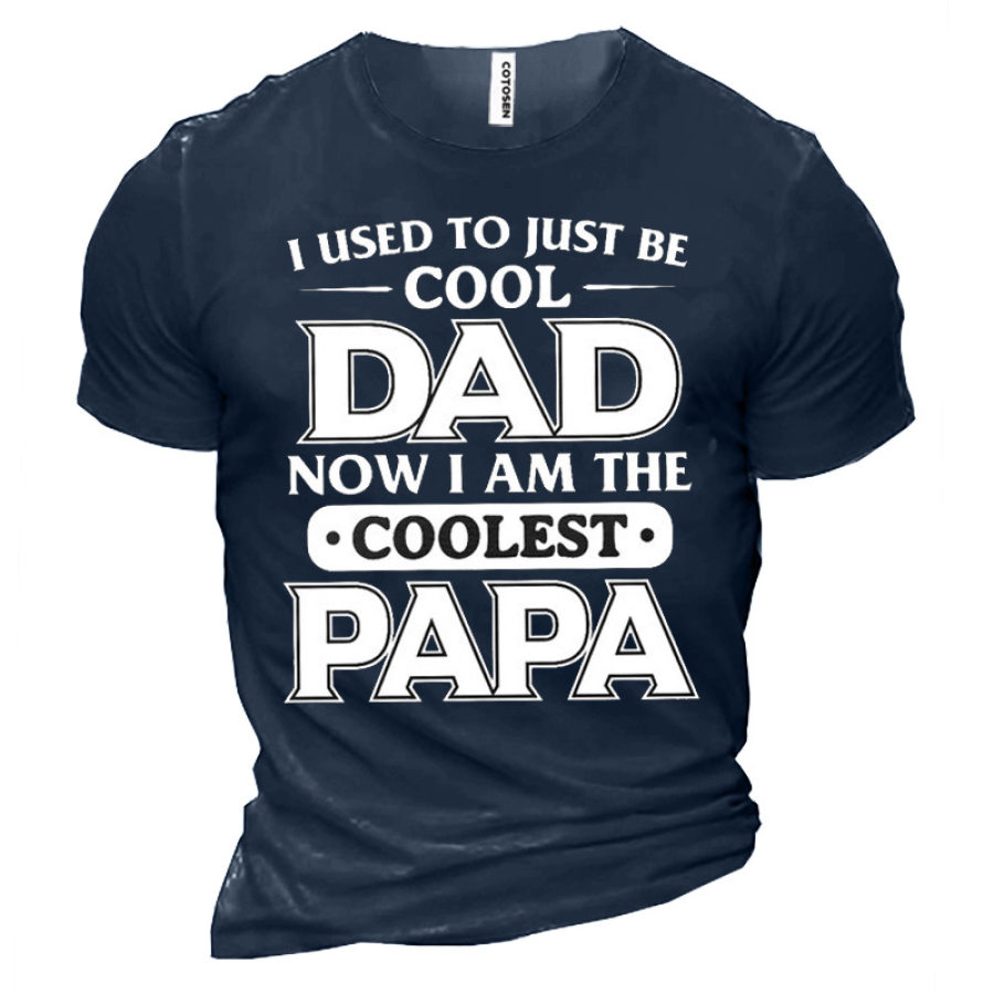 

I Ussd To Just Be Cool Dad Now I Am The Coolest Papa Men's Tee