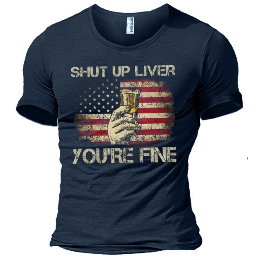 

Shut Up Liver You're Fine Men's Beer Flag Cotton T-Shirt