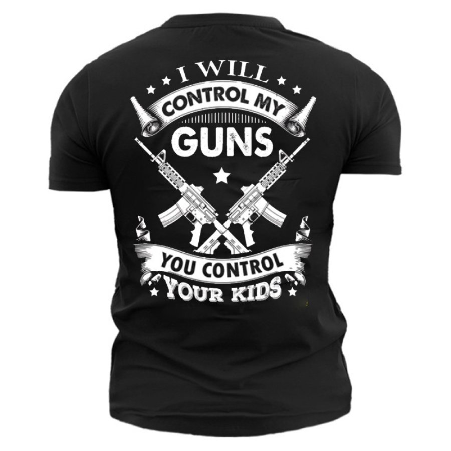 

I Will Control My Guns You Control Your Kids Men's Cotton T-Shirt