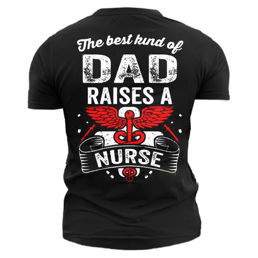 

The Best Dad Raises A Nurse Men's Cotton T-Shirt