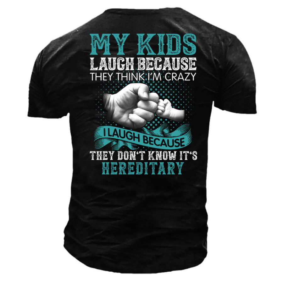 

My Kids Laugh Because They Think I'm Crazy I Laugh Because They Don't Know It's Hereditary Men's Shirt