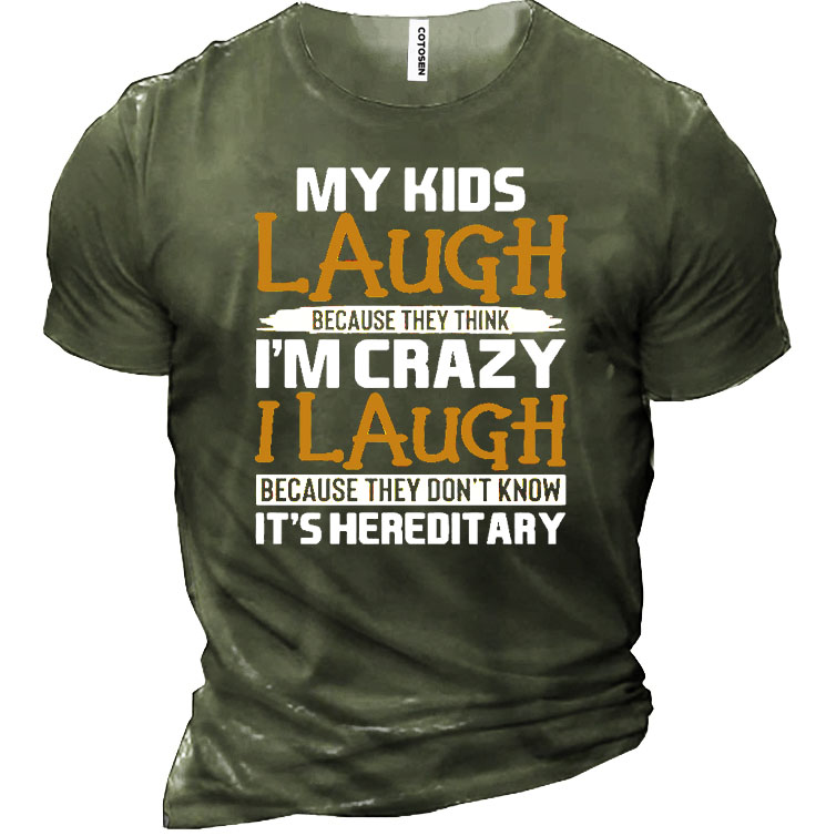 My Kids Laugh Because Chic They Think I'm Crazy Don't Know It's Hereditary Men's Cotton Shirt