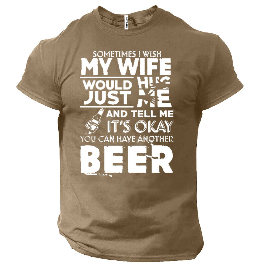 

Sometimes I Wish My Wife Would Hug Just Me And Tell Me Men's T-Shirt