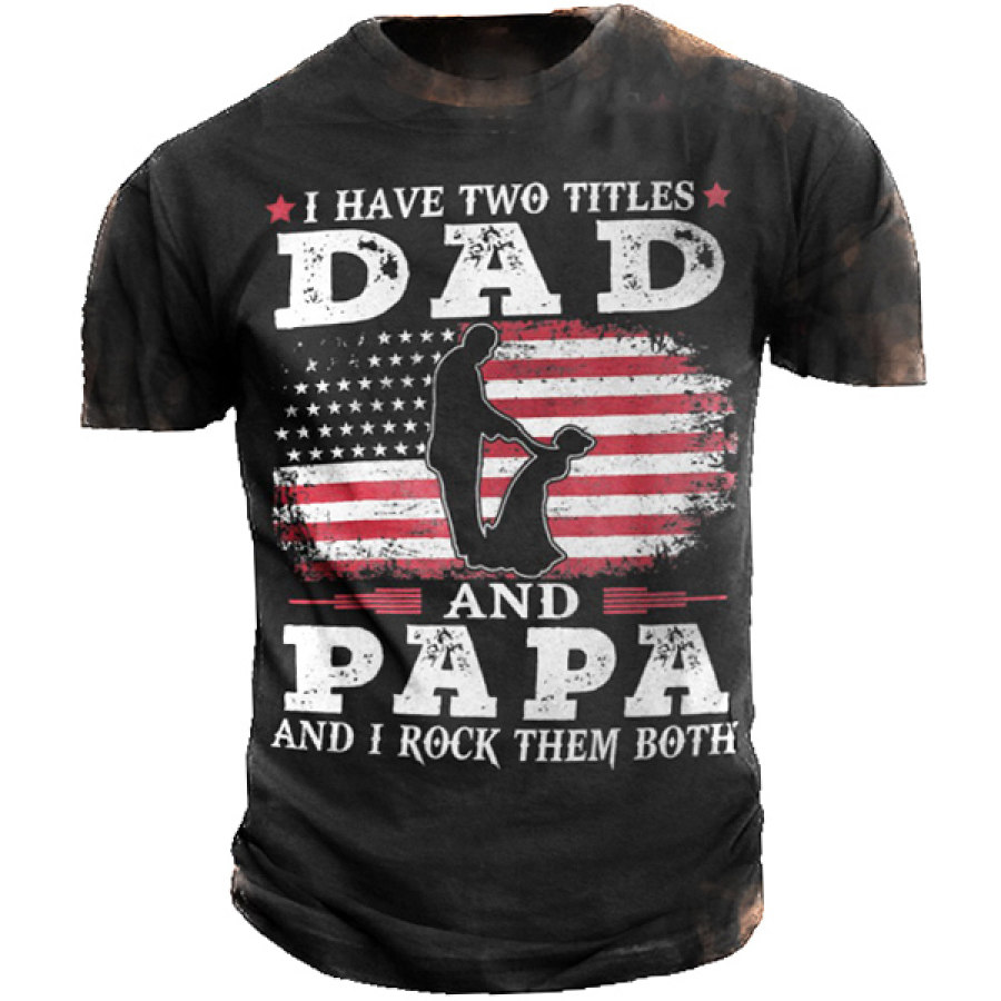 

I Have Two Titles Dad And Papa American Flag Printed Men's Outdoor T-Shirt