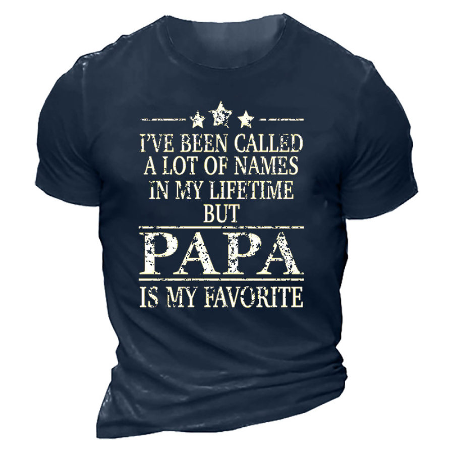 

I've Been Called A Lot Of Names In My Lifetime But Papa Is My Favorite Men's T-shirt