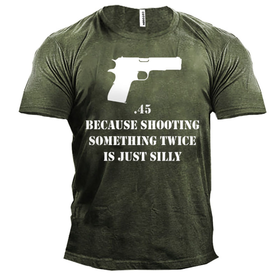 

Because Shooting Something Twice Is Just Silly Men's Cotton T-Shirt