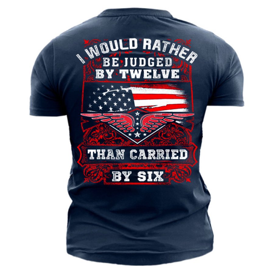 

I Would Rather Be Judged By Twelve Than Carried By Six Men's Cotton T-Shirrt