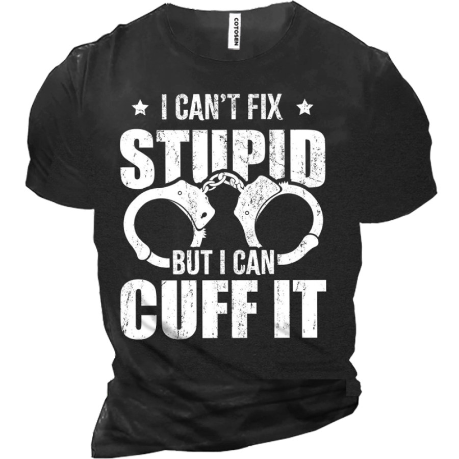 

I Can't Fix Stupid But I Can Cuff It Police Cop Men's Cotton Tee