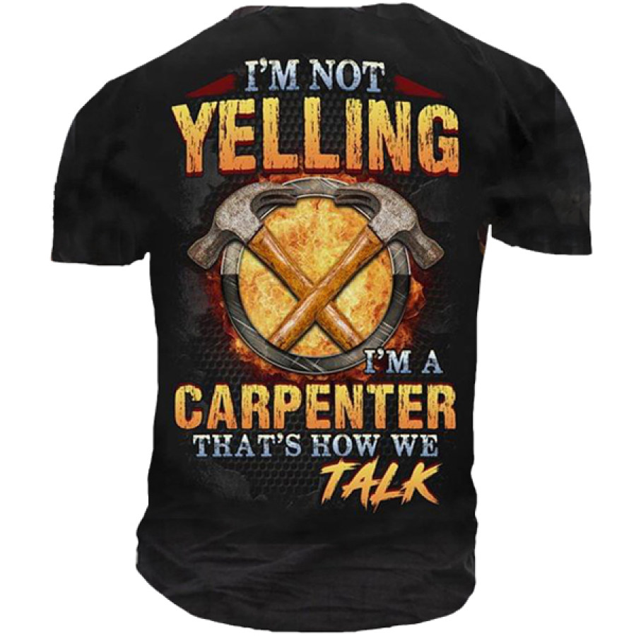 

I'm Not Yelling I'm A Carpenter That's How We Talk Men Cotton Tee