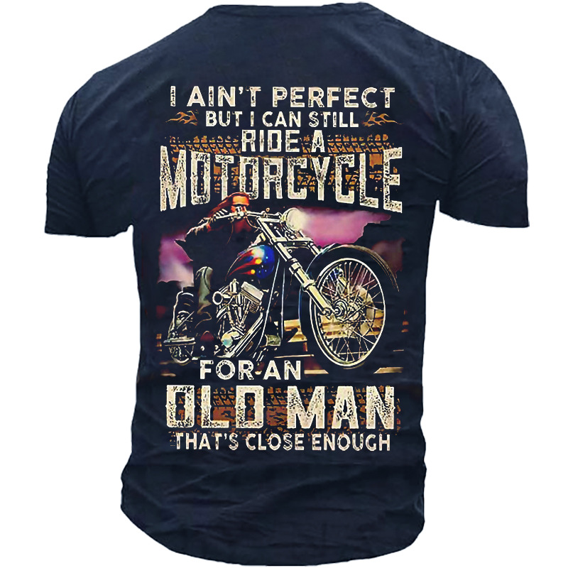I Ain't Perfect But Chic I Can Still Ride A Motorcycle For An Old Man That's Close Enough Men's T-shirt