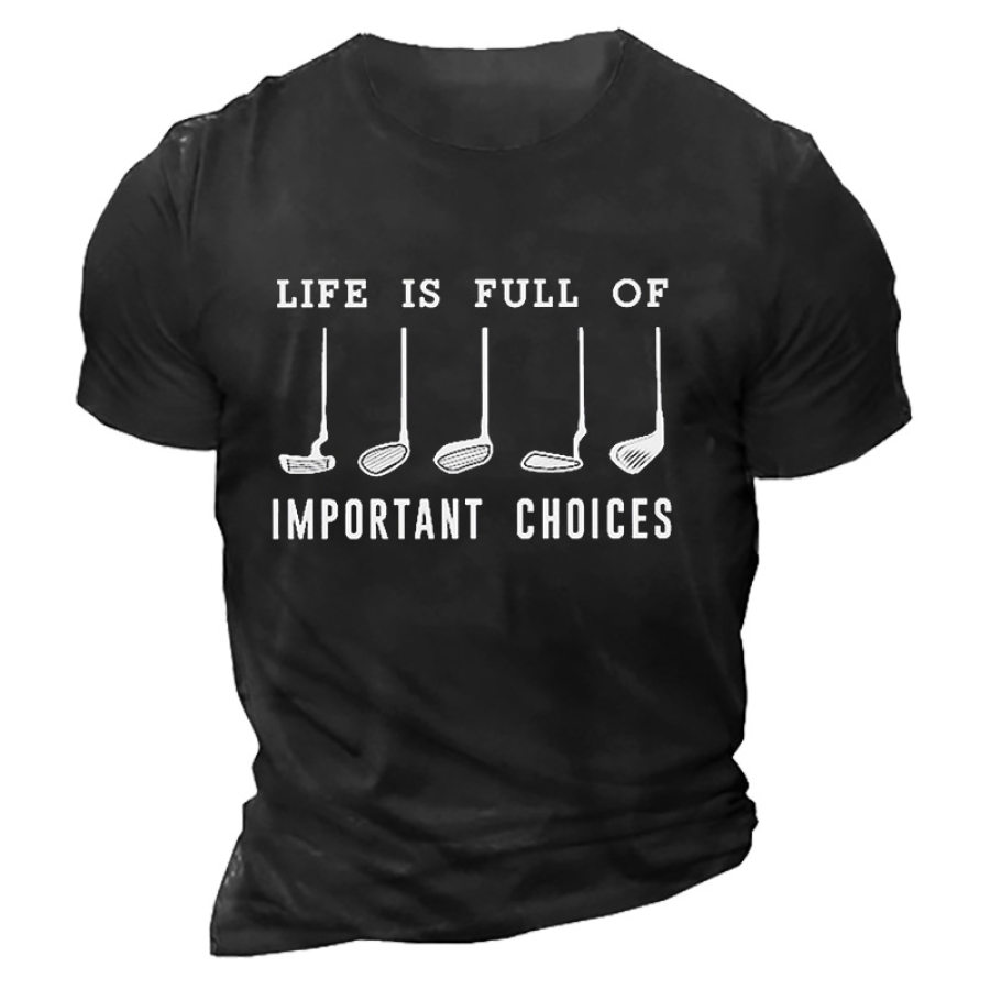 

Life Is Full Of Important Choices Men's T-shirt