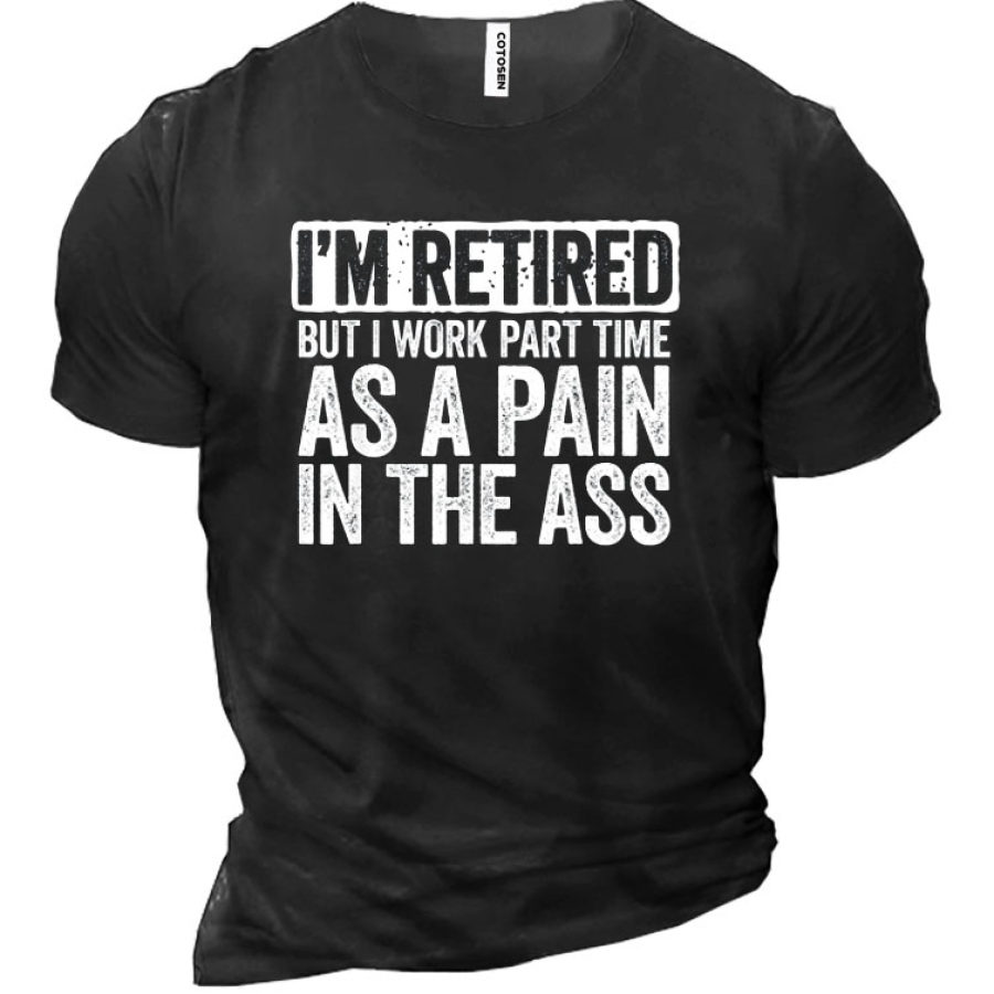 

I Am Retired But I Work Part Time As A Pain In The Ass Men's Short Sleeve T-Shirt